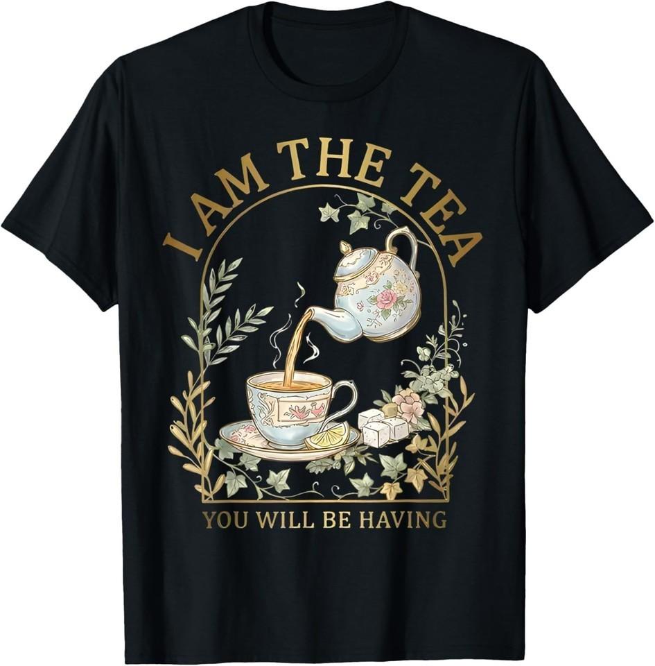 I Am The Tea You Will Be Having Sarcastic British Humor T-Shirt S-3XL S