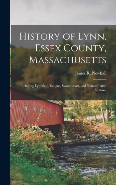 Knyga History of Lynn, Essex County, Massachusetts : Including Lynnfield, Saugus, Swampscott, and Nahant. 1883 Volume