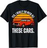 Yes I Really Do Need All These Cars Funny Car Enthusiast Gift Unisex T-Shirt