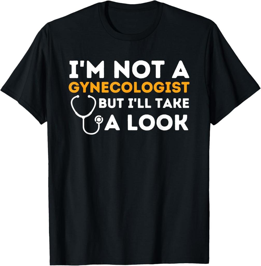 I'm Not A Gynecologist But I'll Take A Look - Adult Humor T-Shirt
