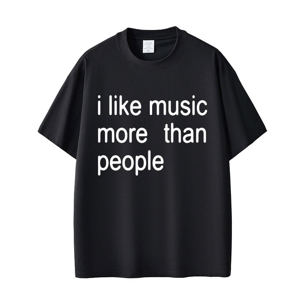 I Like Music More Than People Funny Meme T-shirt Unisex Women Casual Cotton Vintage Short Sleeve Oversized Tshirt Streetwear Unisex