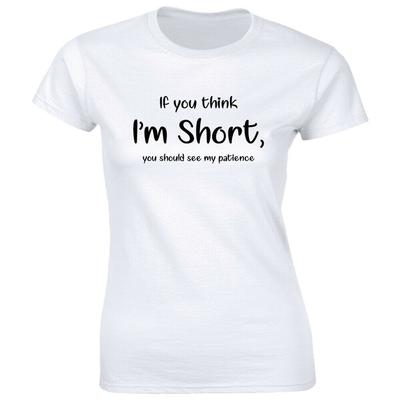 Dacă crezi că IM scurt, ar trebui să vezi răbdarea mea un tricou amuzant unisex