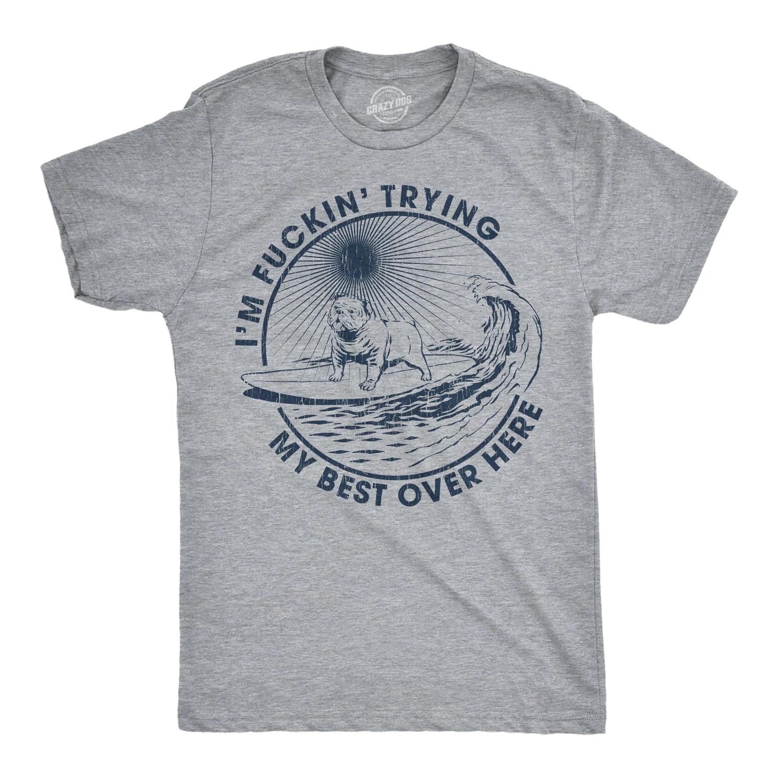 Mens Funny T Shirts Im Fuckin Trying My Best Over Here Sarcastic Surf Graphic S