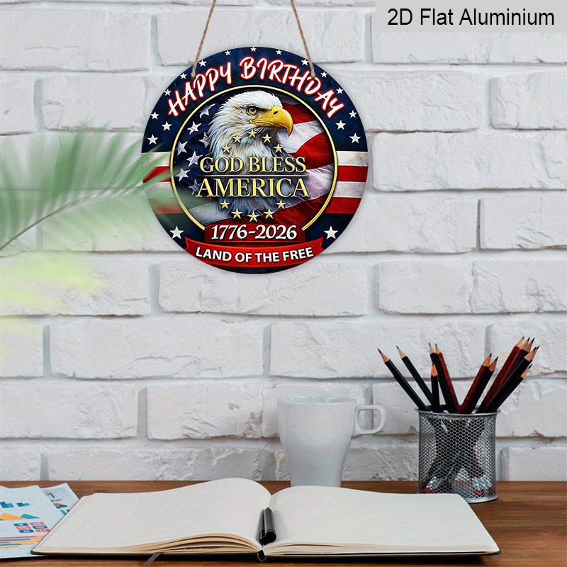 2D Flat, 1pc Round Happy Birthday America Aluminum Hanging Sign, "God Bless America" Bald Eagle 1776-2026 Design, Retro Distressed Patriotic Metal