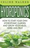 The Hydroponics How To Start Your Own Hydroponic Garden And Grow Vegetables Herbs A by Celine Walker - Hardback Book