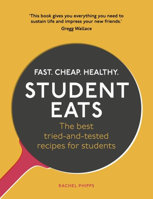 The Student Eats : Fast, Cheap, Healthy ??? the Best Tried-and-tested Recipes for Students Book