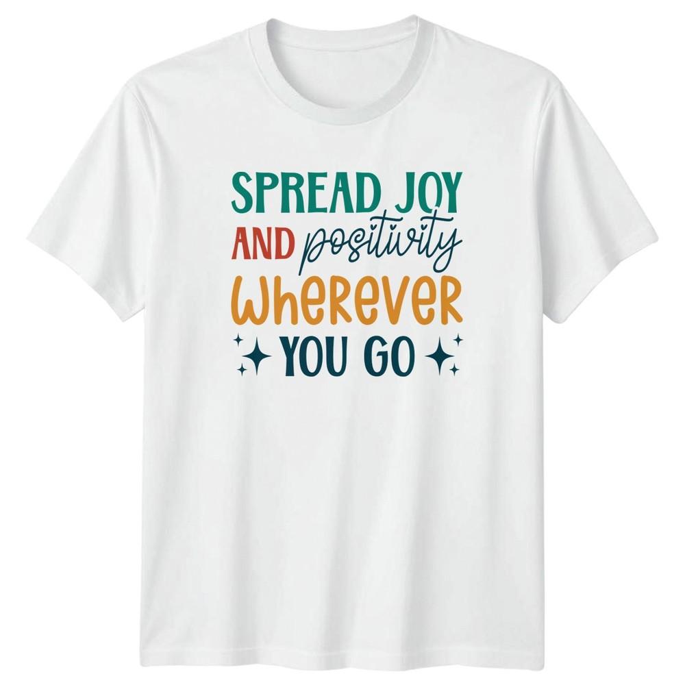 Spread Joy And Positivity TShirt Motivational S