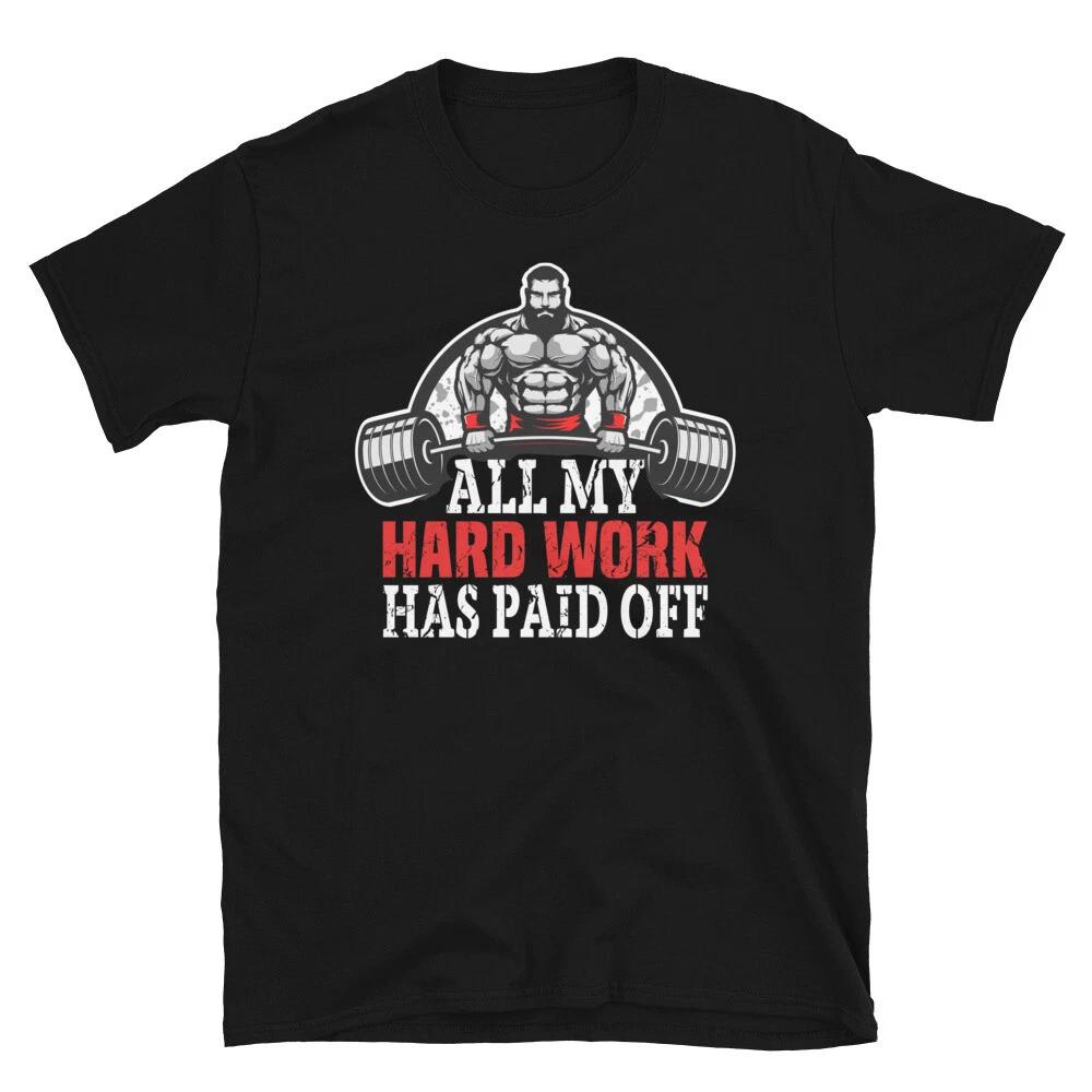 Weightlifting Strength Training Hard Work Has Paid Off T-Shirt XXL