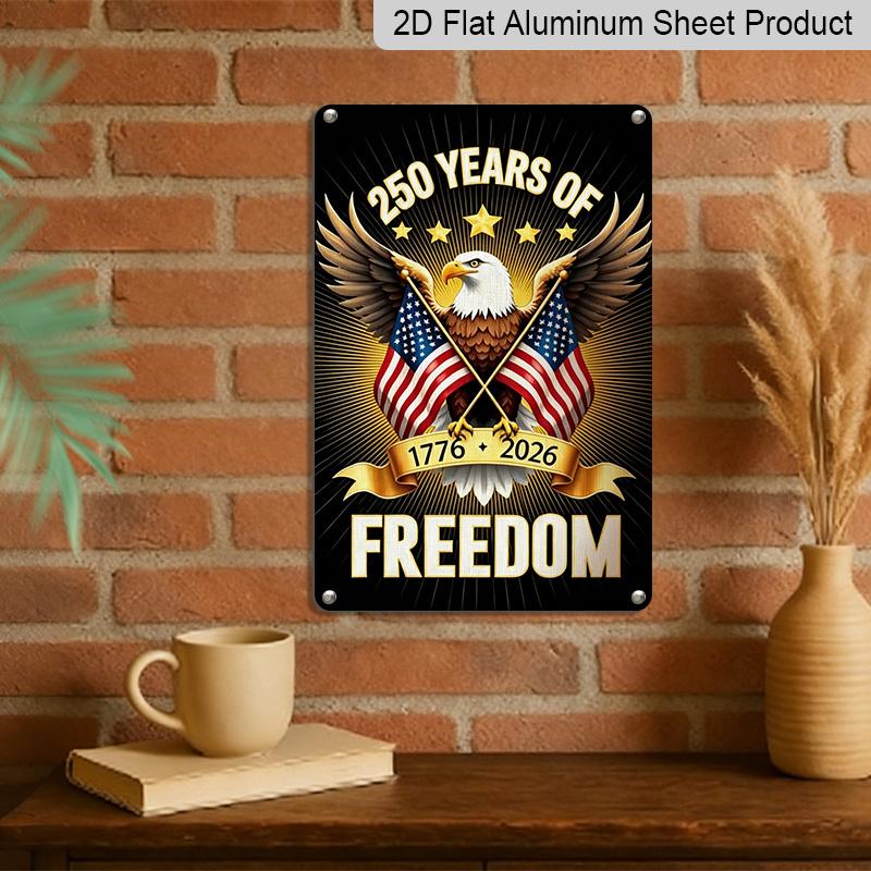 2D Flat Decorative 8×12 Inch Aluminum Plaque Metal Sign | 250 Years of Freedom (1776-2026): Bald Eagle with Dual US Flags; Celebrate 250 Years of