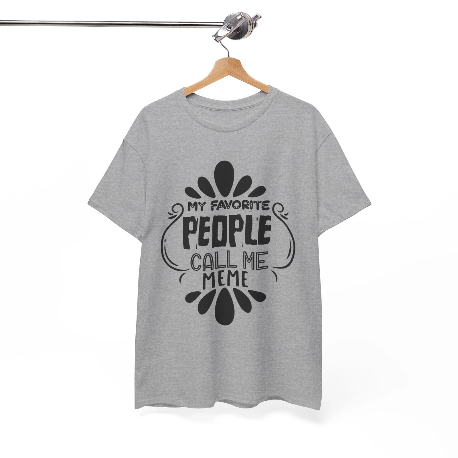 Meme T-Shirt | Funny My favorite people call me Meme Shirt S