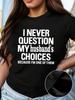 Funny I Never Question My Husband's Choices T-shirt