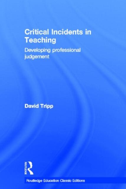 The Critical Incidents In Teaching (Classic Edition) : Developing Professional Judgement Book