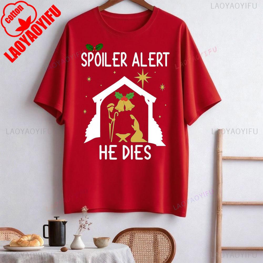 Spoiler Alert He Dies Christmas Jumper Funny Festive Nativity Oneck Shortsleeve Cotton Unisex Tops Street Fashion Clothes