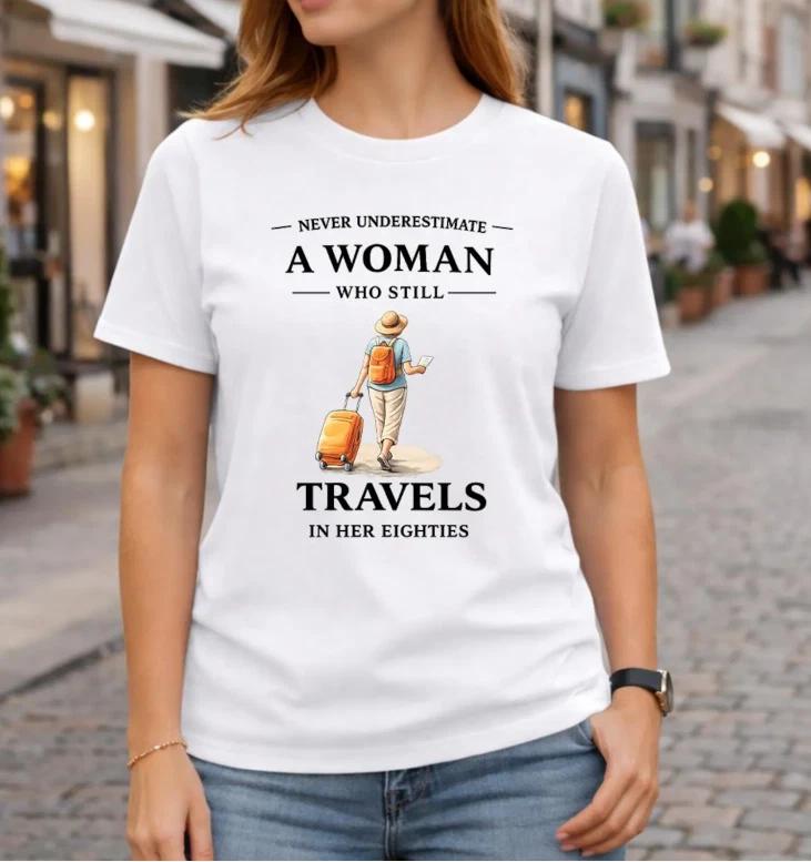 Never Underestimate A Woman Who Still Travels In Her Eighties T- Shirt 2XL