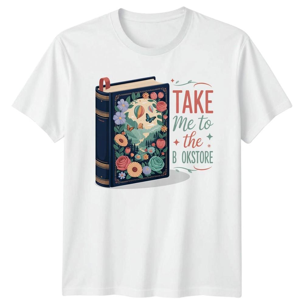 Take Me To The Bookstore Unisexs TShirt Bookstore Reading Birthday Gift For Her S