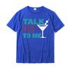 Talk Dirty To Me Drinking Martini Funny TShirt Discount Casual Tshirts Cotton Tops Shirts For Unisex Normal