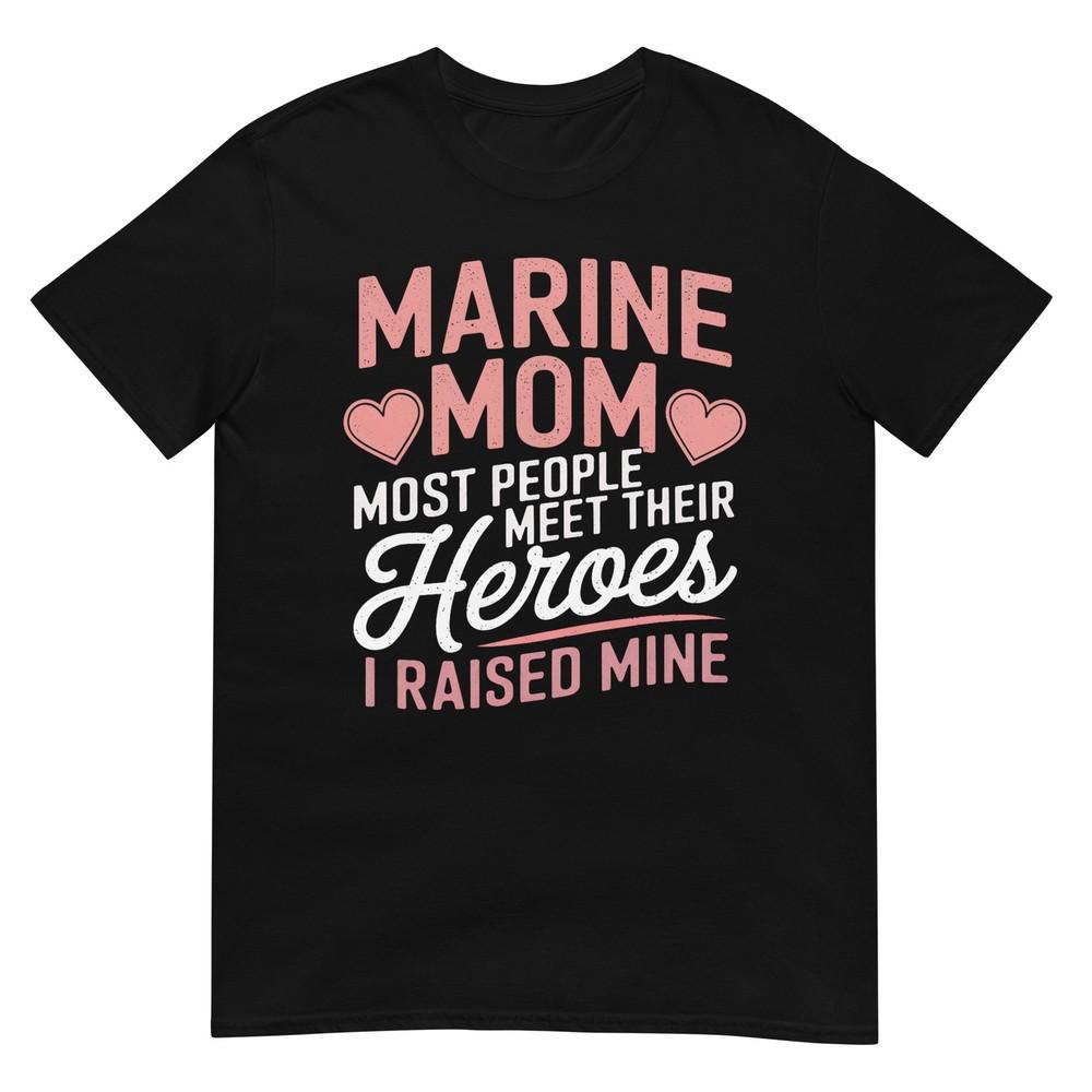 Marine Mom Most People Meet Their Heroes TShirt