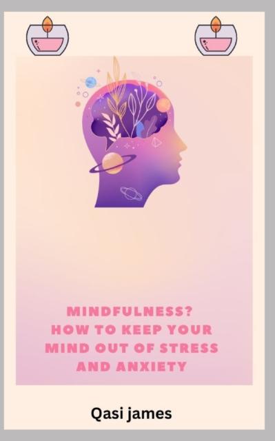 Bok Mindfulness? How To Keep Your Mind Out of Stress and Anxiety