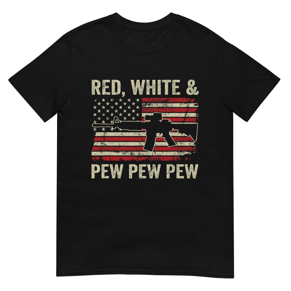 Red White And Pew Patriotic Pro Gun Ar15 Usa 4th Of July TShirt S