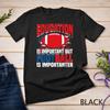 Education Is Important American Football Is Importanter Unisex T-shirt