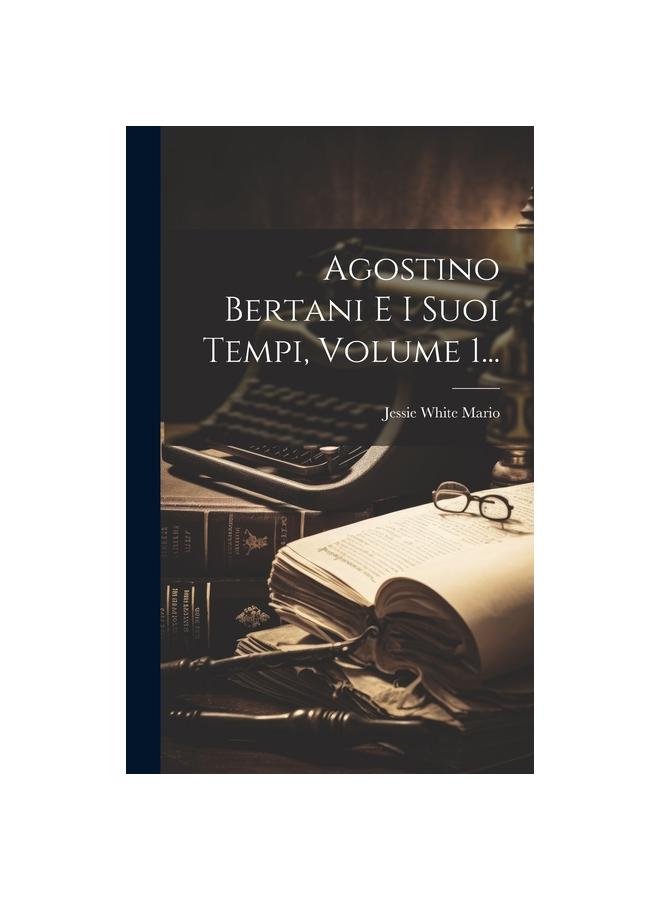 Agostino Bertani E I Suoi Tempi, Volume 1...