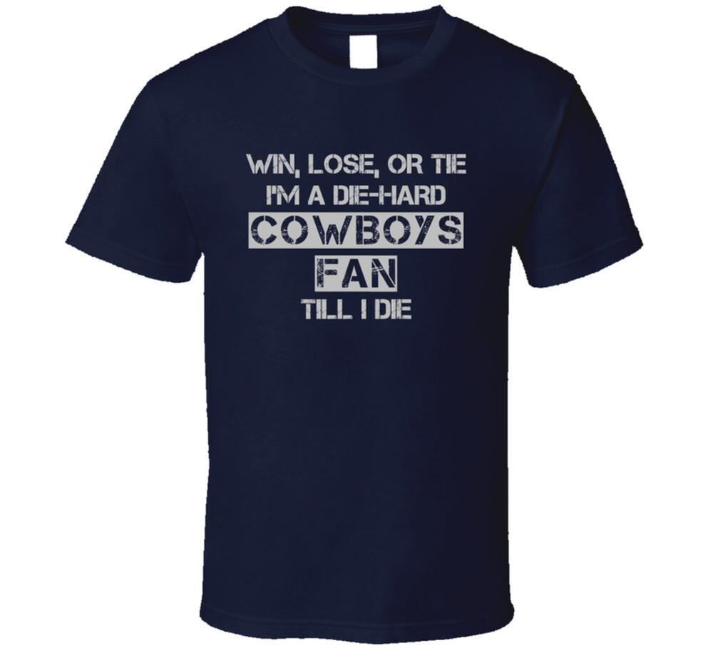 Win Lose or Tie Cowboys Fan Until I Die - Dallas Cowboys Team Colors T Shirt