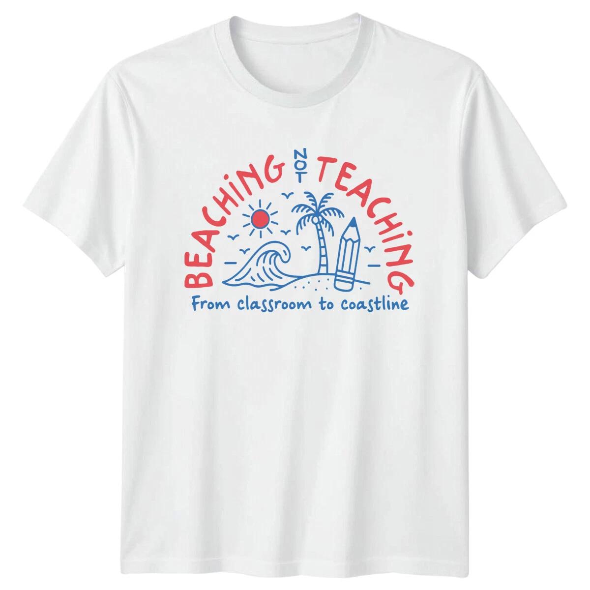 Beaching Not Teaching Teachers Mens T-Shirt Womens Tee Graphic Unisex Top S