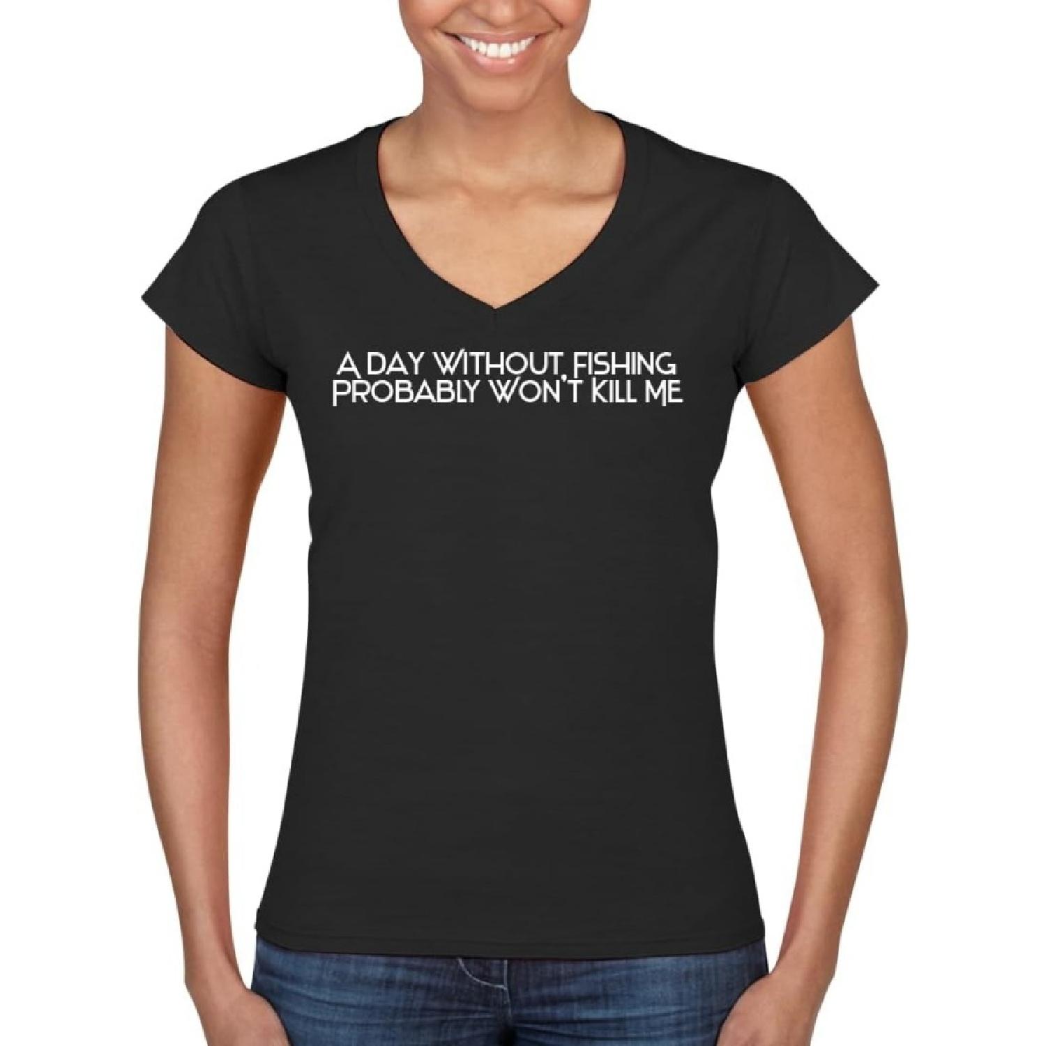 A Day Without Fishing Probably Won t Kill Me - Women s Ultra-Soft Deep V-Neck T-Shirt – Lightweight, Comfortable & Flattering Fit CP05 Black S