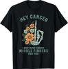 Hey Krebs Ich Habe Nicht Genug Mittelfinger für dich T-Shirt