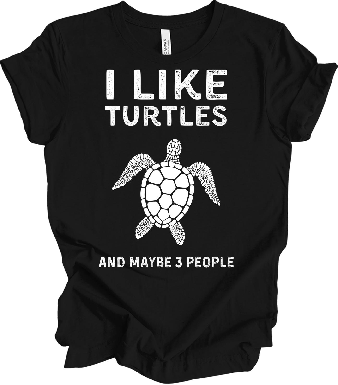 I Like Turtles And Maybe 3 People Funny T-Shirt XXXL