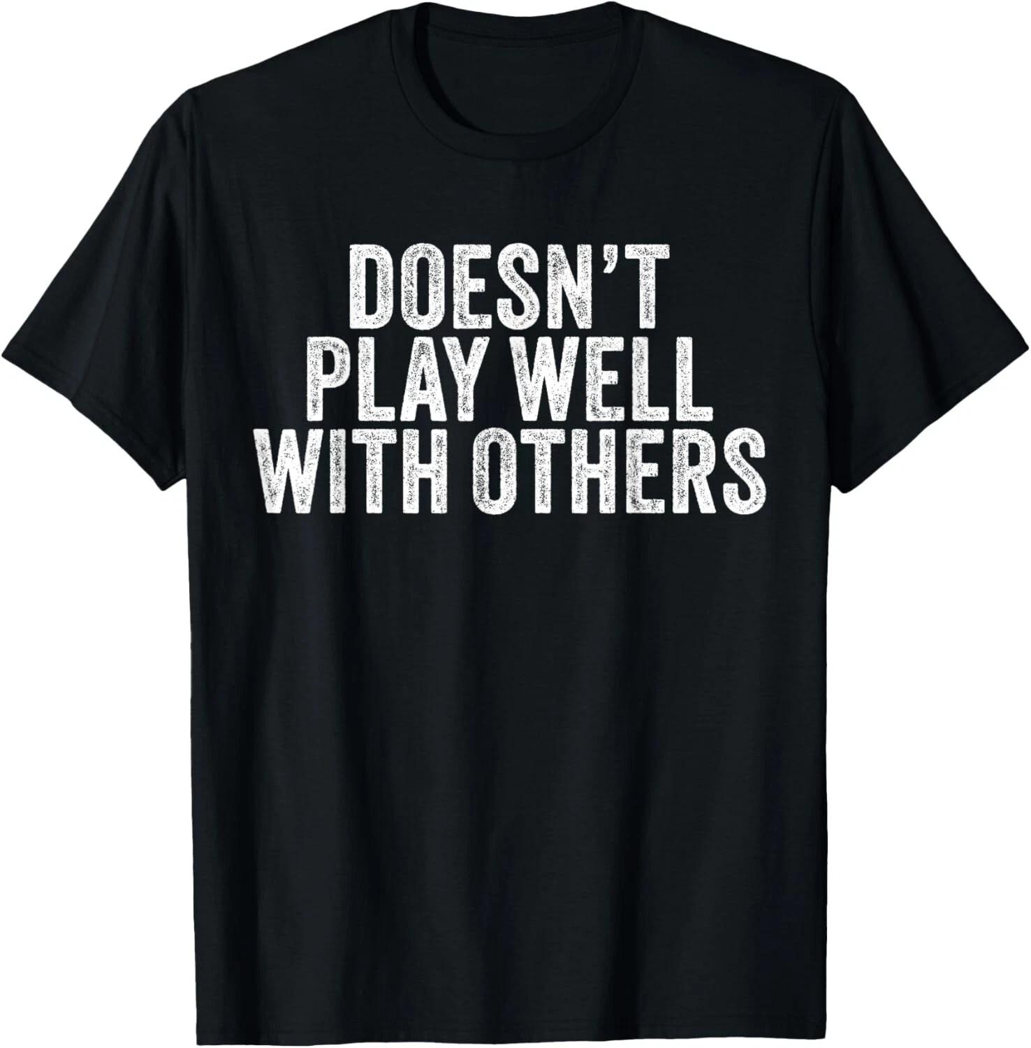 Doesn t Play Well With Others Funny Vintage Retro Gift Unisex T-Shirt 4XL