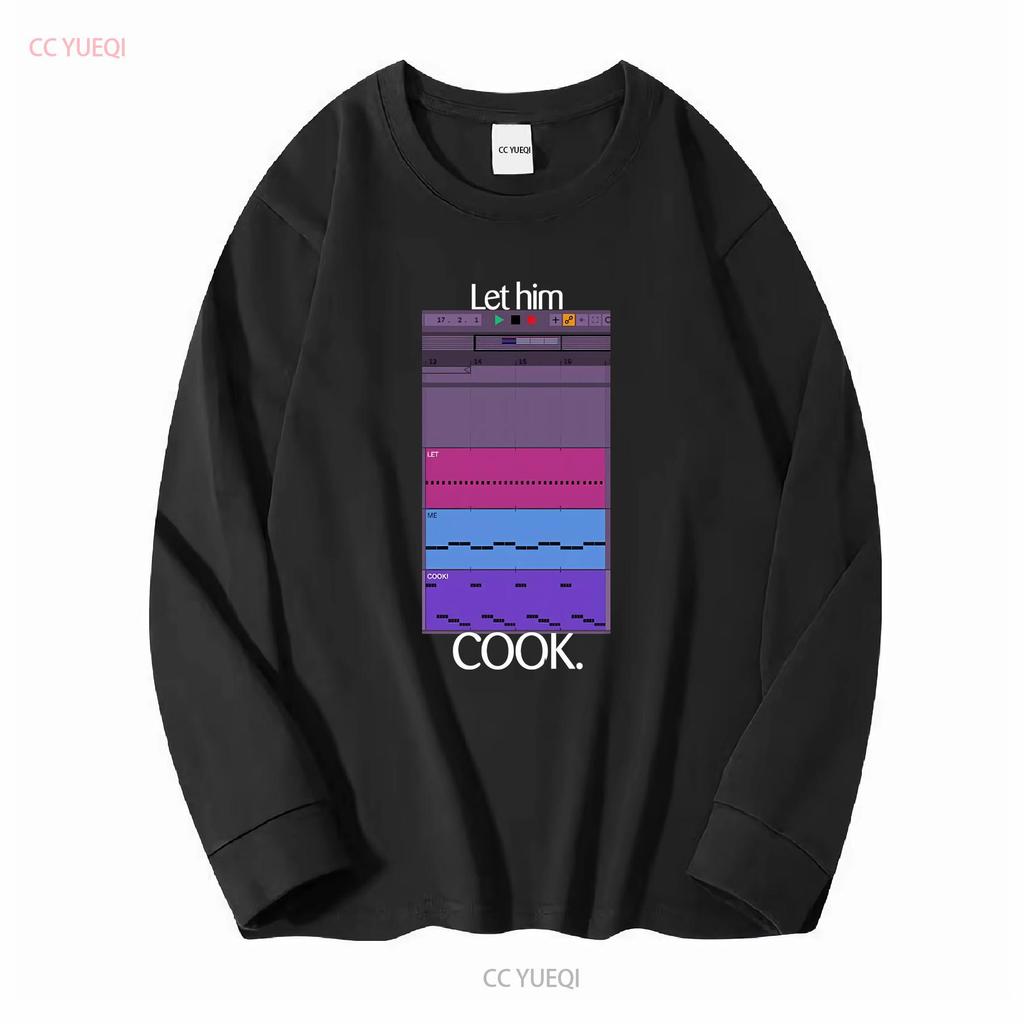 Let Him Cook T Shirt Producer Funny For Beatmaker Ableton FruityLoops Logic Producing Music Long or Short Sleeves Vintage Homme
