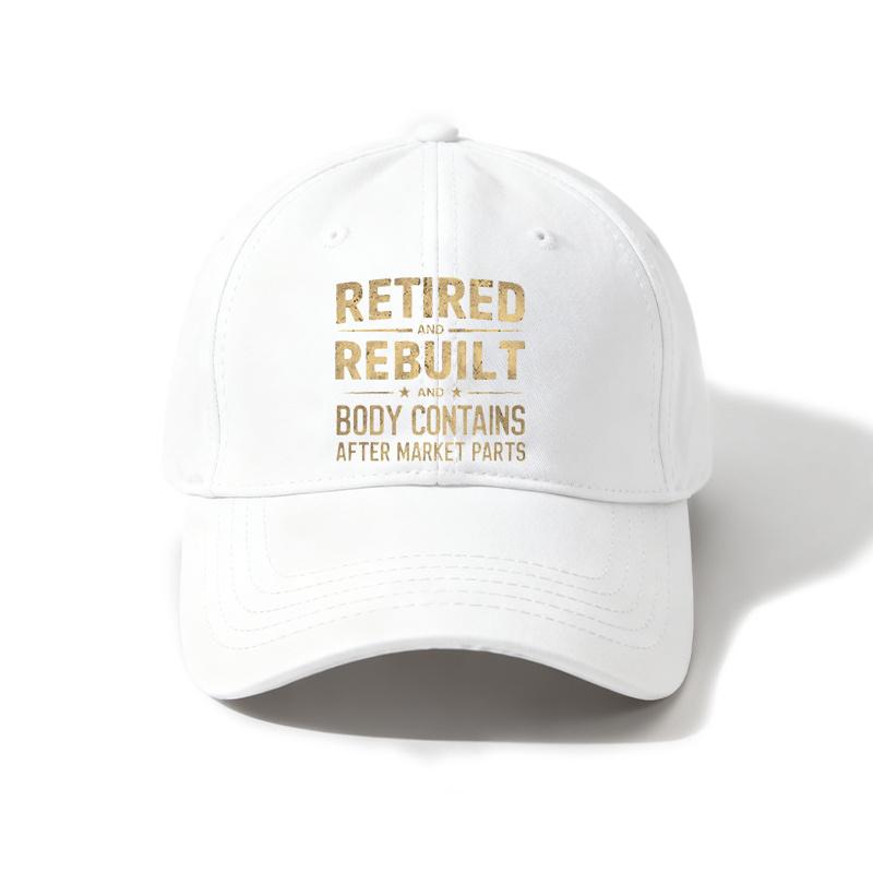 One Unisex Baseball Cap Featuring a Design That Reads Retired And Rebuilt Body Contains After Market Parts ItS Adjustable