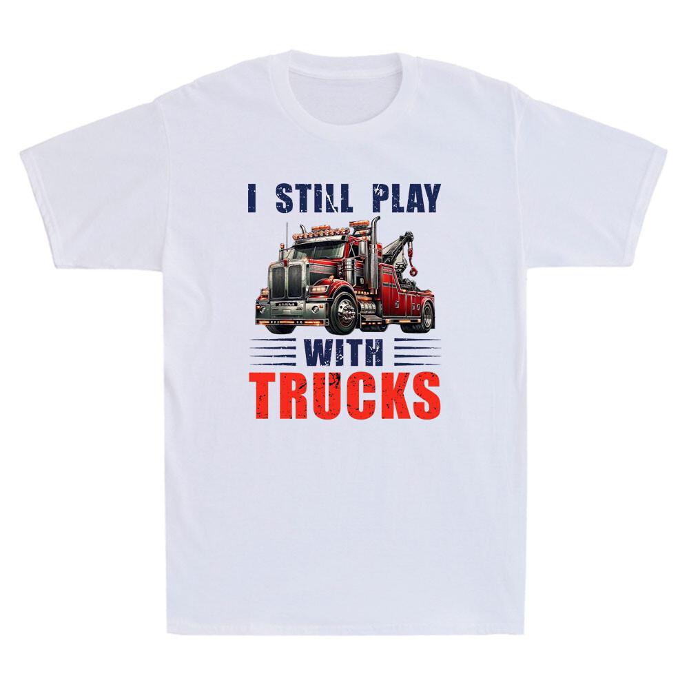 I Still Play With Trucks Heavy Duty Tow Truck Driver Towing Retro Unisexs Tshirt