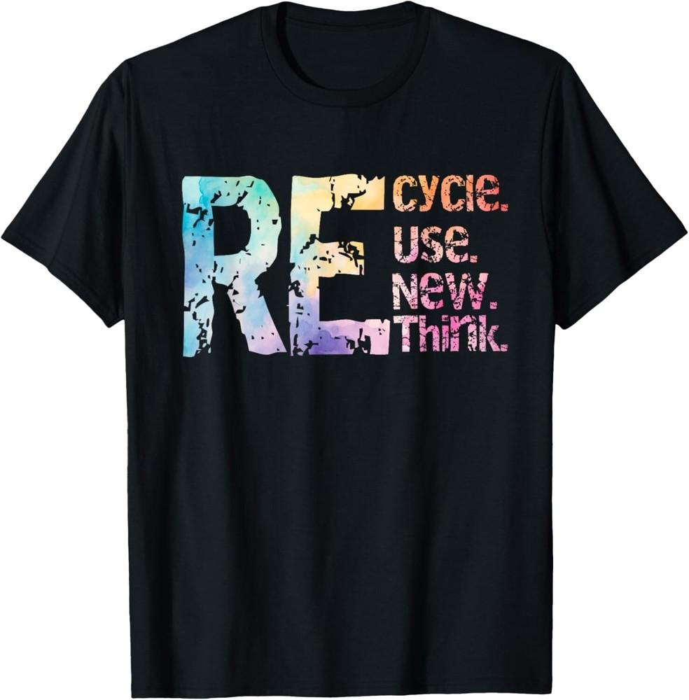 

Recycle Reuse Renew Rethink Crisis Environmental Activism Gift Unisex T-Shirt 3XL