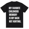 Funny My Favorite Childhood Memory Is My Back Not Hurting Tshirts Humor Joke Short Sleeve Men Women Loose Cotton Casual T Shirt