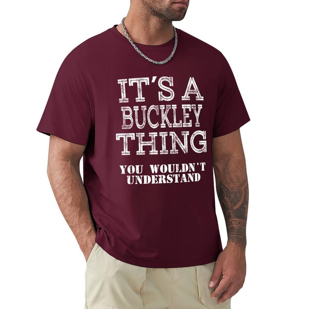 Its A Buckley Thing You Wouldnt Understand Funny Cute Gift T Shirt For Men Women Hoodie Sweatshirt Sticker Family Reunio T-Shirt