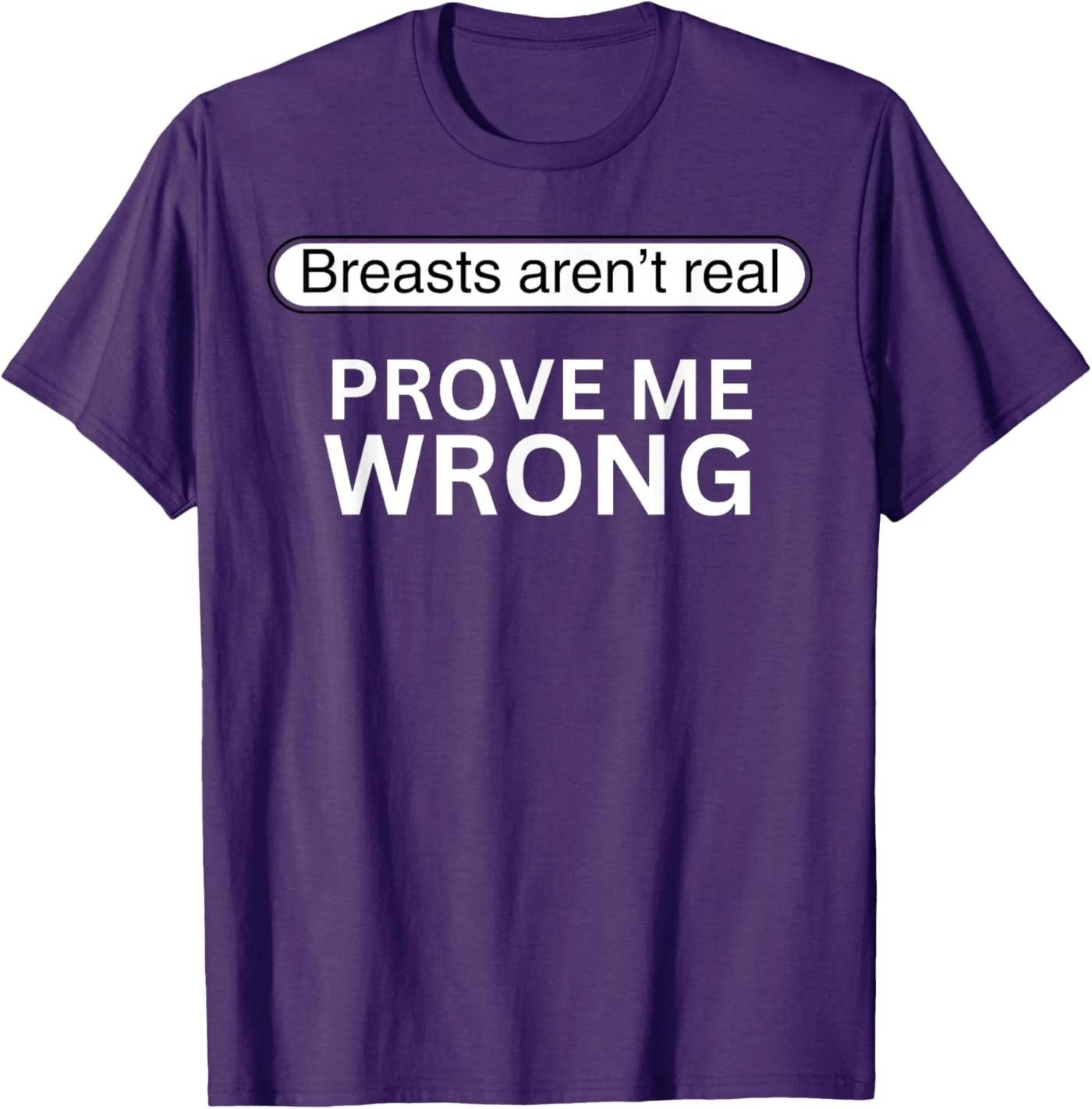 Funny, Breasts aren t Real Prove Me Wrong T-Shirt XL