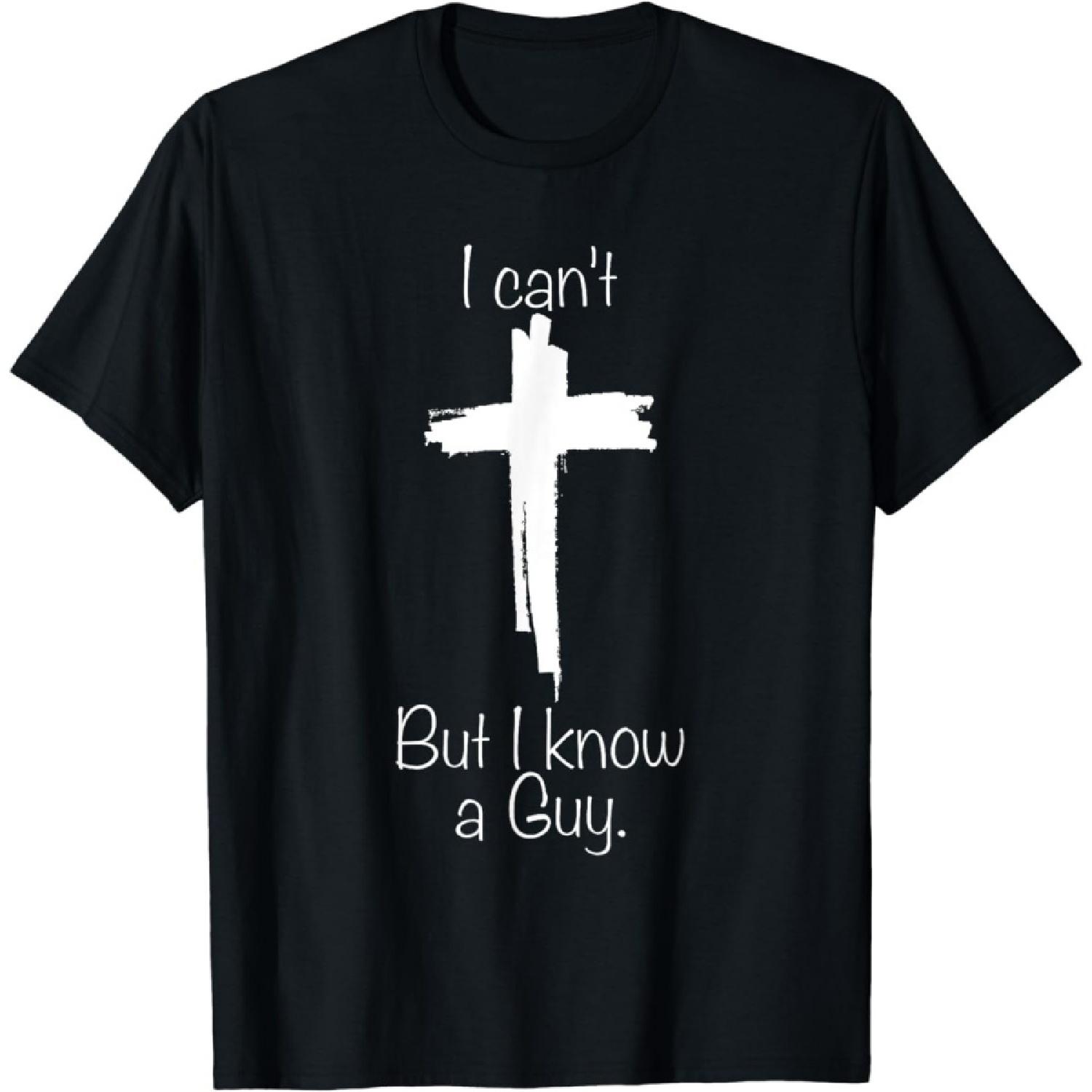 Hopfen I Can’t But I Know A Guy Jesus Cross Funny Christian T-Shirt S