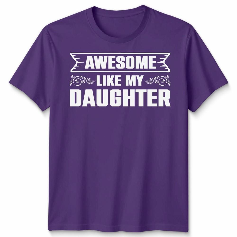 Awesome Like My Daughter Unisex T Shirt Funny Daughter Gift Tee Fathers Day Top