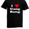 Mens T-Shirt I Love Gang Bang Funny Fun Sayings
