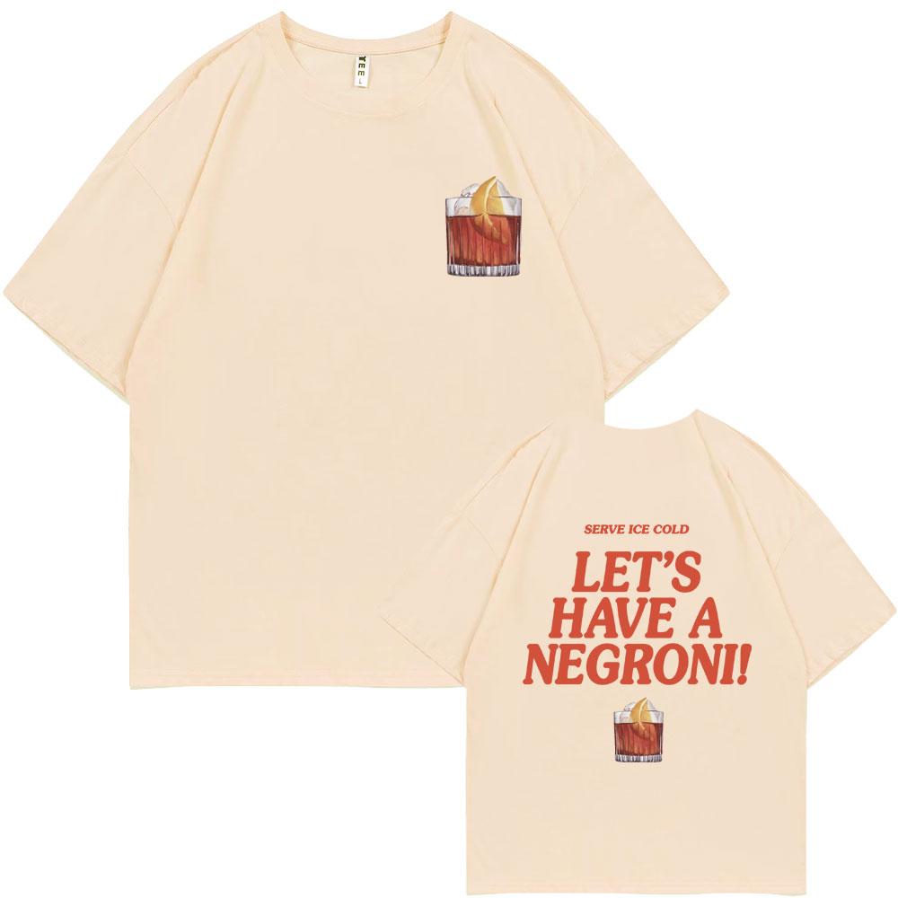 Serve Ice Cold Let's Have A Negroni Graphic Print T-shirt Men Women Fashion Vintage Oversized Tshirt Male Casual Funny T Shirts