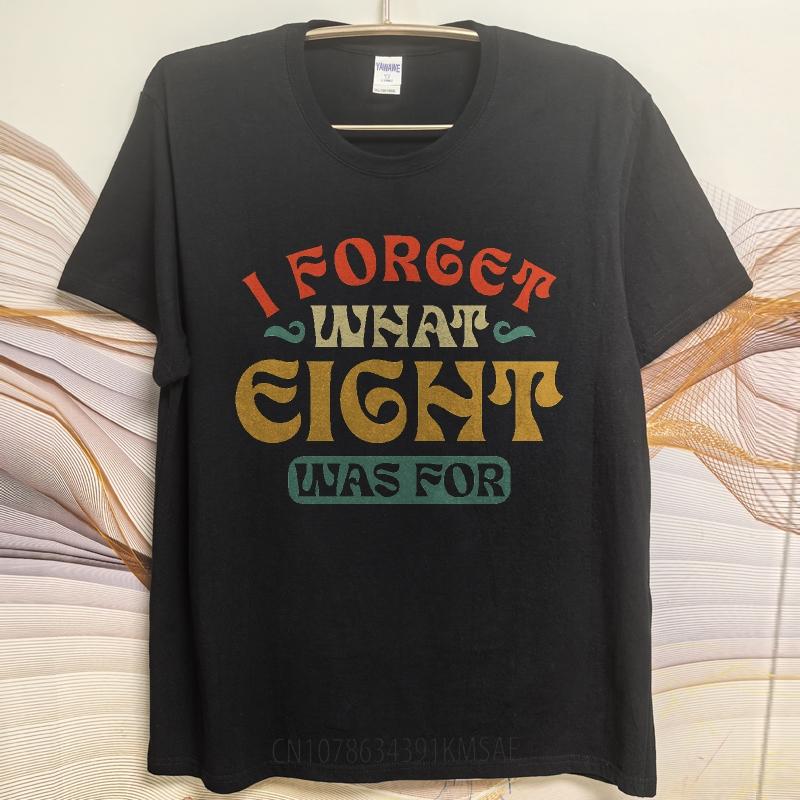 Streetwear Sommer Für Männer T-Shirt Ich Vergesse, Wofür Acht War Kurzarm Erwachsenen Rundhals Oberteile Hiphop Günstiges T-Shirt