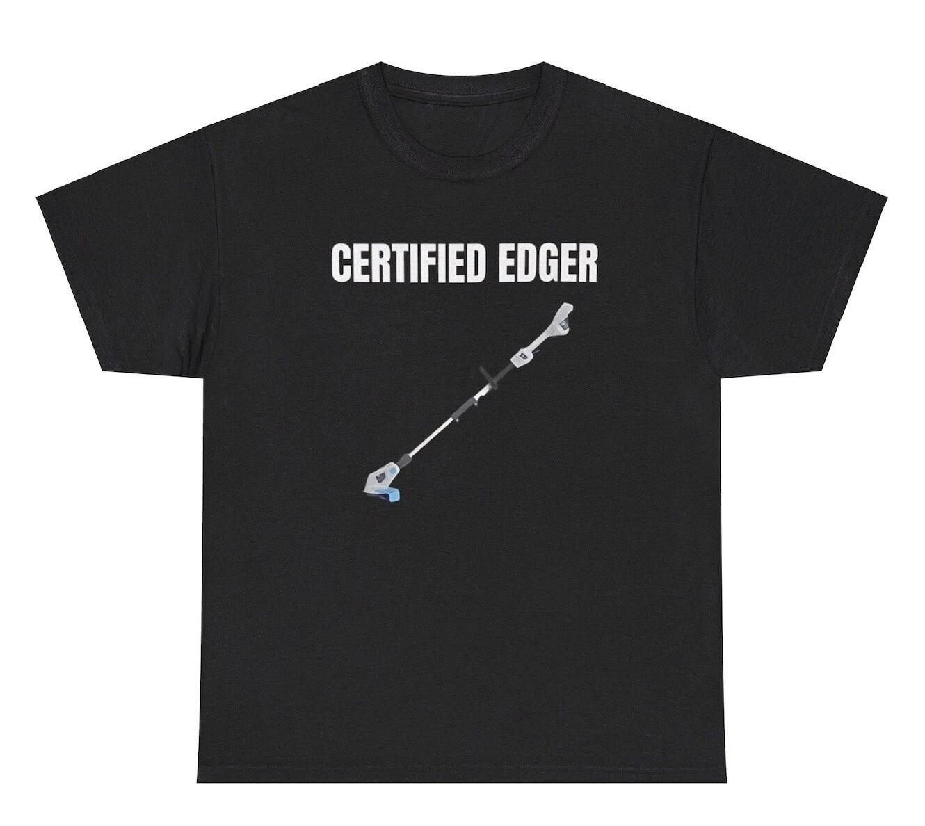 Certified Edger TShirt Funny Inappropriate Landscaping Adult Humor GenZ Joke Tee XS