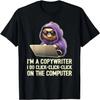I'm a Copywriter, I Do Click-Click-Click On The Computer T-Shirt