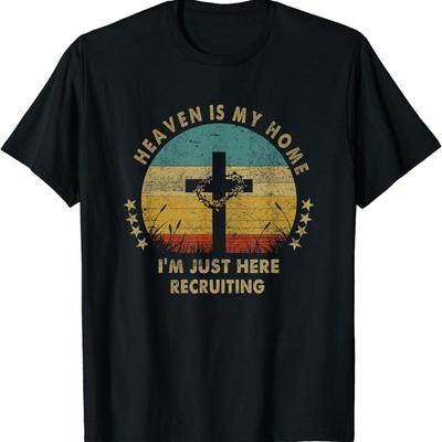 Heaven Is My Home Im Just Here Recruiting Funny Christian T Shirt