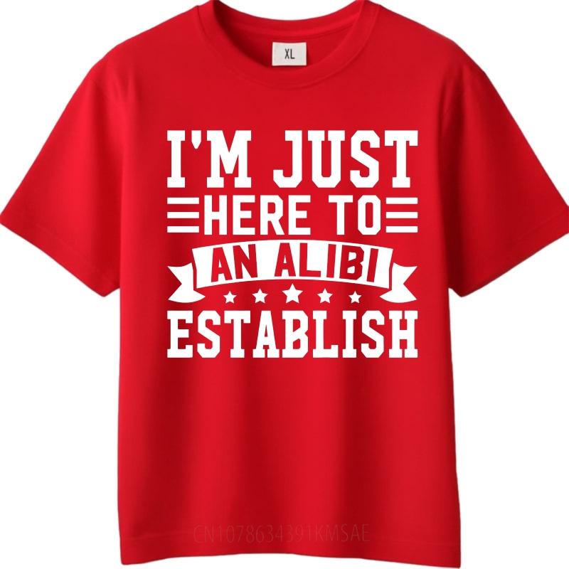 Hiphop For Man Summer Tshirt Im Just Here To Establish An Alibi Short Sleeve Street Wear Round Neck For Man Tshirt S