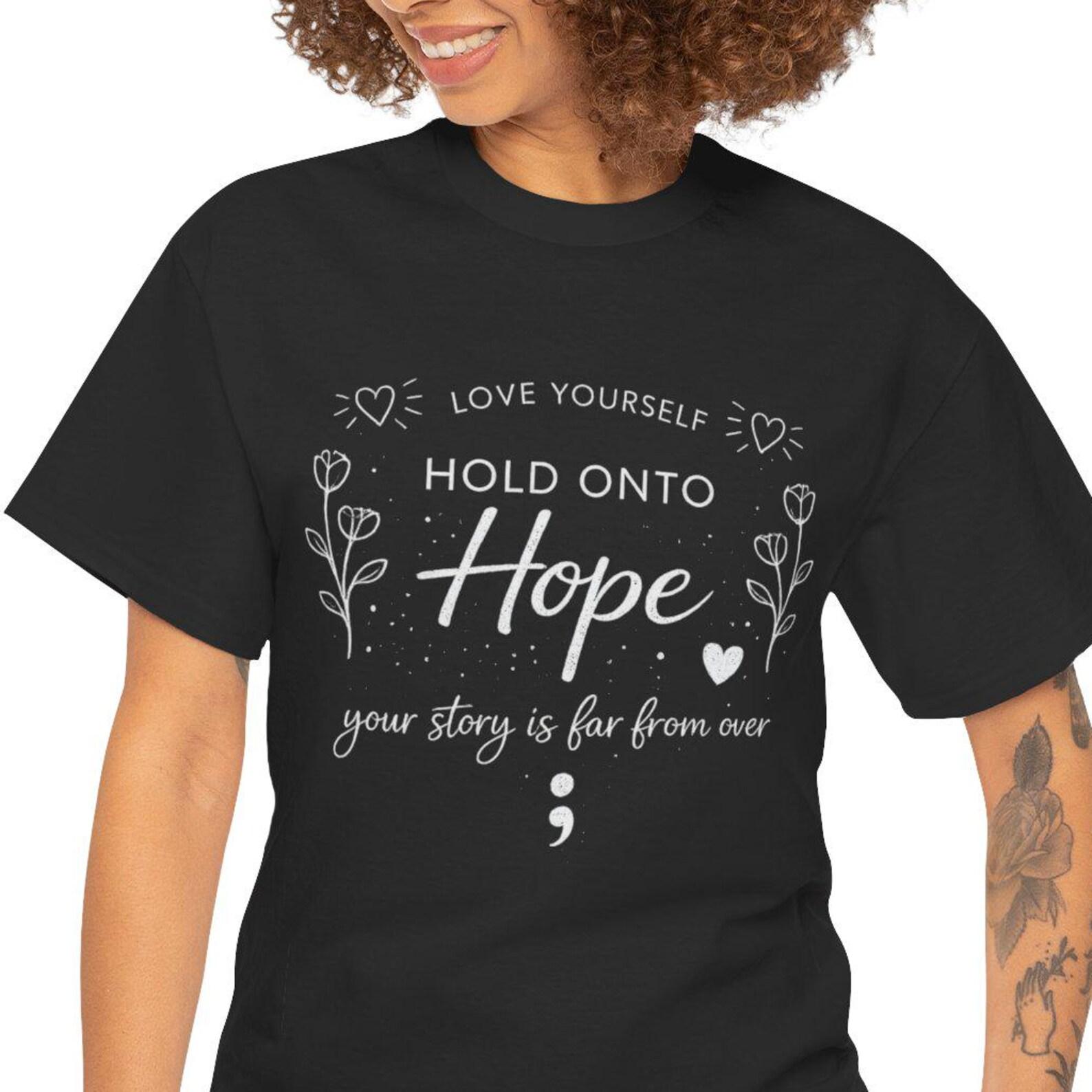 Hold Onto Hope T-Shirt | Semicolon Mental Health Awareness, Love Yourself Typography 3XL