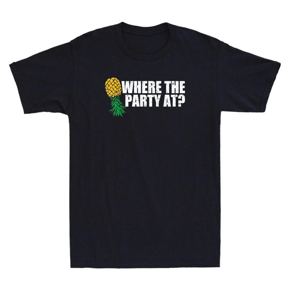 Where the Party at Upside Down Pineapple Swinger Funny Quote Joke Men s T-Shirt S
