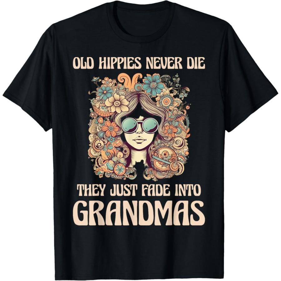 Old Hippies Never Die They Just Fade Into Grandmas T-Shirt S